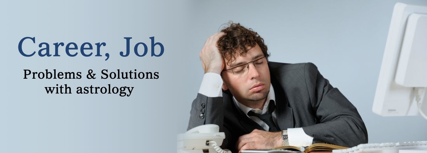 Career, Job Problems & Solutions with Astrology